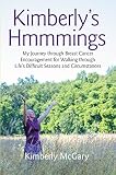 Kimberly'S Hmmmings: My Journey Through Breast Cancer: Encouragement for Walking Through Life'S Diff by Kimberly McGary