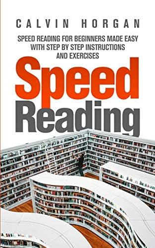 Speed Reading: Speed Reading for Beginners Made Easy with Step by Step Instructions and Exercises Paperback – April 18, 2019
