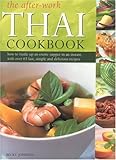 The After-Work Thai Cookbook: How to Rustle up and Exotic Supper in an Instant with Over 65 fast, Si by 