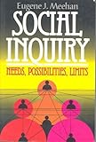 Social Inquiry : Needs, Possibilities, Limits, Meehan, Eugene J., 1566430062
