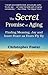 The Secret Promise of Aging: Finding Meaning, Joy and Inner Peace as Years Fly By by Christopher Foster