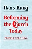 Reforming the Church Today, Kung, Hans, 0824510453