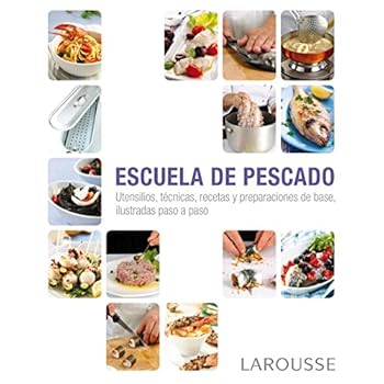 Escuela De Pescado (Larousse - Libros Ilustrados/ Prácticos - Gastronomía) Escuela De Pescado (Larousse - Libros Ilustrados/ Prácticos - Gastronomía)
