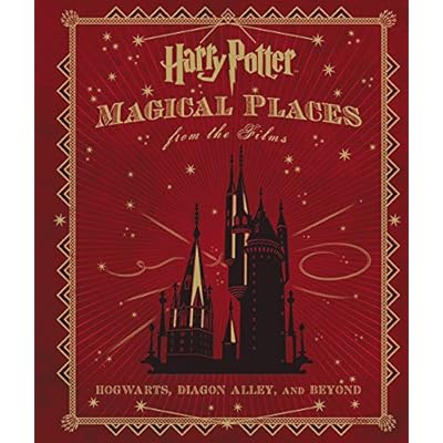 Harry Potter: Magical Places from the Films: Hogwarts, Diagon Alley, and Beyond Harry Potter: Magical Places from the Films: Hogwarts, Diagon Alley, and Beyond