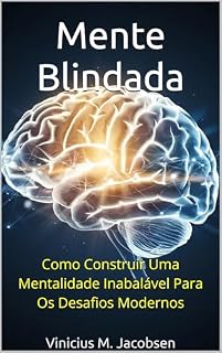 Livro Mente Blindada: Como Construir Uma Mentalidade Inabalável Para Os Desafios Modernos