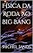 Livro Física da Roda ao Big Bang
