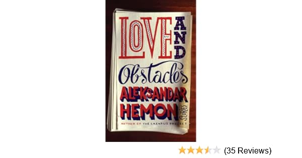Love And Obstacles Aleksandar Hemon 8601419346721 Amazon Com Books