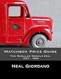 Matchbox Price Guide: The Regular Wheels Era: 1953 - 1969 by Neal Giordano