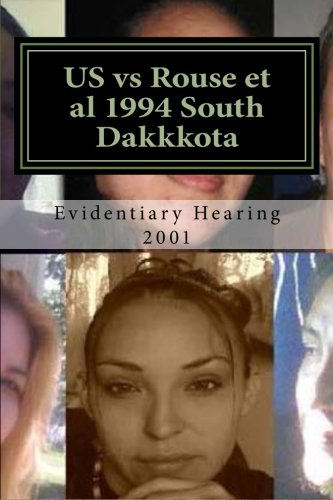 US vs Rouse et al 1994 South Dakkkota: a 21st century court ought to be able to recognize a 20th century witch-hunt and render justice accordingly (Rouse Files - Evidentiary Hearing 2001)