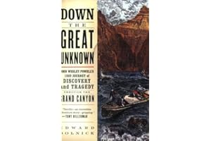 Down the Great Unknown: John Wesley Powell's 1869 Journey of Discovery and Tragedy Through the Grand Canyon