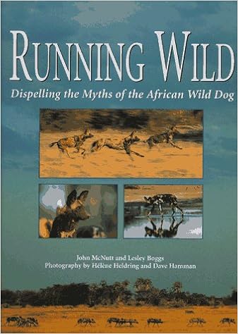 Running Wild: Dispelling the Myths of the African Wild Dog, by John McNutt Running Wild: Dispelling the Myths of the African Wild Dog, by John McNutt