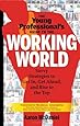 The Young Professional's Guide to the Working World: Savvy Strategies to Get In, Get Ahead, and Rise to the Top