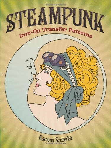 Steampunk Iron-On Transfer Patterns (Dover Iron-On Transfer Patterns) by Ramona Szczerba (2013-06-19 by Ramona Szczerba (Paperback)