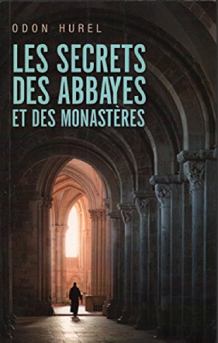 Les secrets des abbayes et des monastères