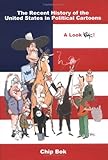 A Recent History of the United States in Political Cartoons: A Look Bok (Law, Politics, and Society) by Chip Bok