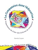 Image de La Compassion dans l'education: Presentation de Creer des Cultures de Compassion (French Edition)