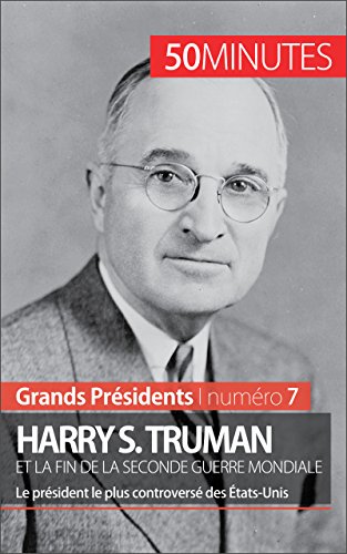Harry S. Truman et la fin de la Seconde Guerre mondiale: Le président le plus controversé des Éta by Xavier De Weirt