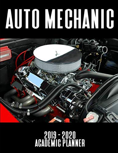 Auto Mechanic 2019 - 2020 Academic Planner: An 18 Month Weekly Calendar - July 2019 - December 2020 by 1570 Publishing