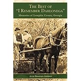 The Best of "I Remember Dahlonega": Memories of Lumpkin County, Georgia (American Chronicles)