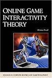 Online Game Interactivity Theory (ADVANCES IN COMPUTER GRAPHICS AND GAME DEVELOPMENT SERIES) by