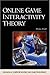 Online Game Interactivity Theory (ADVANCES IN COMPUTER GRAPHICS AND GAME DEVELOPMENT SERIES) by