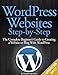 WordPress Websites Step-by-Step - The Complete Beginner's Guide to Creating a Website or Blog With WordPress