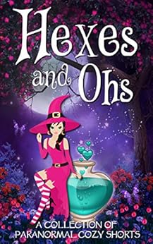 Hexes and Ohs by [Welling, ReGina, Andrews, M.Z., Nelson, Nova, Gonzalez, Ani, Schultz, Joynell, Lynn, Erin, Mallory, Ava, Horrocks, Heather, Garrett, Danielle, Blaylock, Ruby, Dean, Cate, Parin, Sonia, Allen, Amanda A., Maher, Tegan, Hart, Harmony, Cate Lawley, Bella Falls, Sonia Parin, Amanda A. Allen, Tegan Maher, Harmony Hart, Cate Dean]