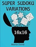 Super Sudoku 16X16 Variations by Martin Duval