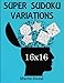 Super Sudoku 16X16 Variations by Martin Duval