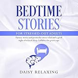 Bedtime Stories for Stressed-Out Adults: Fantasy Stories and Poems for Stress Relief and a Good Nigh by