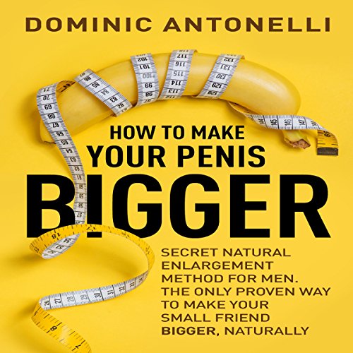 Book How to Make Your. Bigger!: Secret Natural Enlargement Method for Men. The Only Proven Way to Make Yo<br />K.I.N.D.L.E