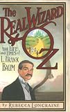 The Real Wizard of Oz: The Life and Times of L. Frank Baum by