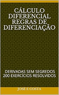 Livro CÁLCULO DIFERENCIAL REGRAS DE DIFERENCIAÇÃO: DERIVADAS SEM SEGREDOS 200 EXERCÍCIOS RESOLVIDOS