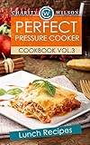 Pressure Cooker Cookbook: Vol. 3 Lunch Recipes (Pressure Cooker Recipes) (Pressure Cooking Made Simple)