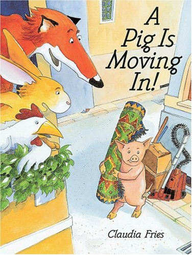 A Pig Is Moving In, by Claudia Fries