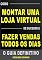 Livro Como Montar Uma Loja Virtual de Sucesso e Fazer Vendas Todos os Dias: O guia definitivo (Marketing digital - Professor Adenilson)