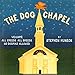 The Dog Chapel: Welcome All Creeds, All Breeds. No Dogmas Allowed by 