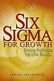 Six Sigma for Growth: Driving Profitable Top-LineResults