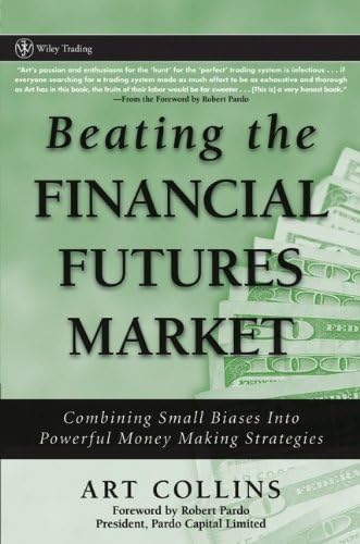 Beating the Financial Futures Market: Combining Small Biases Into Powerful Money Making Strategies (Beating the Financial Futures Market Almanacs)