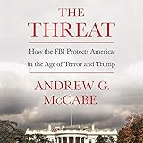 The Threat: How the FBI Protects America in the Age of Terror and Trump by