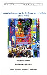 Les  sociétés savantes de Toulouse au XIX° siècle (1797-1865)
