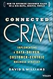 Connected CRM: Implementing a Data-Driven, Customer-Centric Business Strategy