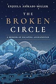 The Broken Circle: A Memoir of Escaping Afghanistan