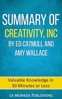 Summary Of Creativity Inc By Ed Catmull Amp Amy Wallace