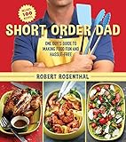 Short Order Dad: One Guy?s Guide to Making Food Fun and Hassle-Free
