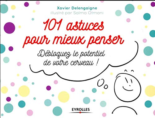 101 astuces pour mieux penser : Débloquez le potentiel de votre de votre cerveau ! by 