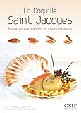 La coquille Saint-Jacques : Recettes normandes et tours de main by