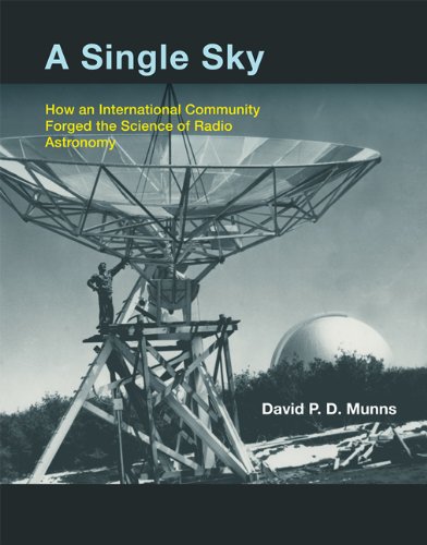 A Single Sky: How an International Community Forged the Science of Radio Astronomy (MIT Press)