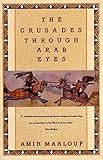 The Crusades Through Arab Eyes (Saqi Essentials)