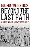 Beyond the Last Path: A Buchenwald Survivor's Story by Eugene Weinstock